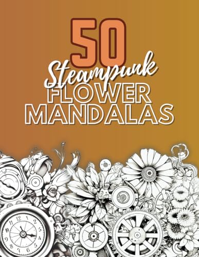 50 Steampunk Flower Mandalas: A Flower Mandala Coloring Book for Adults von Independently published