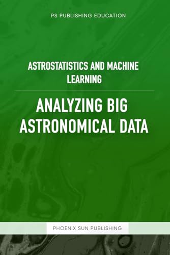 Astrostatistics And Machine Learning – Analyzing Big Astronomical Data von Independently published