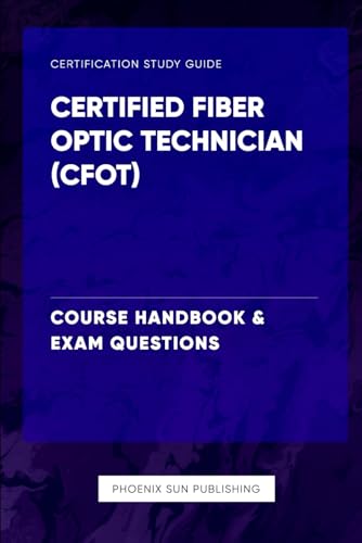 Certified Fiber Optic Technician (CFOT) - Course Handbook & Exam Questions von Independently published