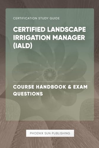 Certified Landscape Irrigation Manager (IALD) - Course Handbook & Exam Questions von Independently published