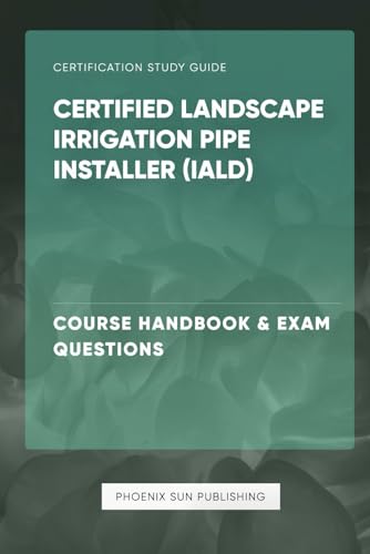 Certified Landscape Irrigation Pipe Installer (IALD) - Course Handbook & Exam Questions von Independently published