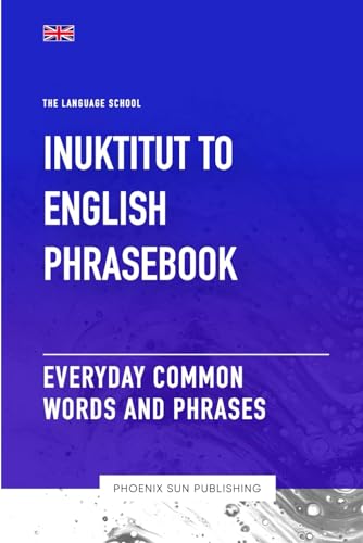 Inuktitut To English Phrasebook - Everyday Common Words And Phrases