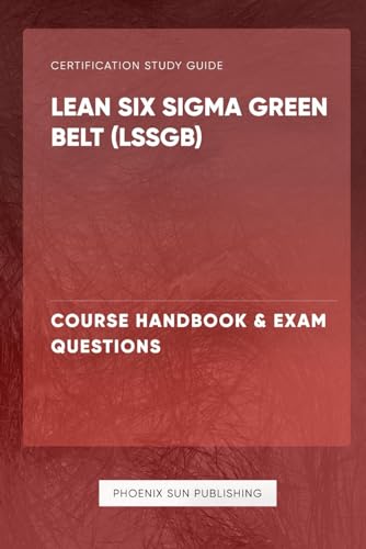 Lean Six Sigma Green Belt (LSSGB) - Course Handbook & Exam Questions