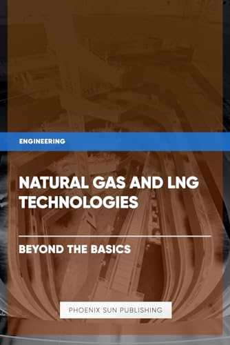 Natural Gas and LNG Technologies - Beyond the Basics von Independently published