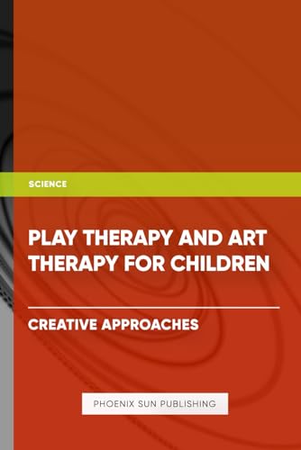 Play Therapy and Art Therapy for Children - Creative Approaches von Independently published