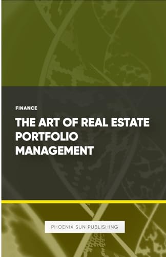 The Art of Real Estate Portfolio Management von Lulu.com