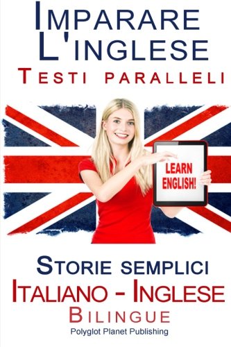 Imparare l'inglese - Testi paralleli - Storie semplici (Italiano - Inglese) Bilingue von CreateSpace Independent Publishing Platform