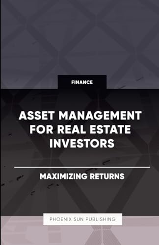 Asset Management for Real Estate Investors - Maximizing Returns von Lulu.com