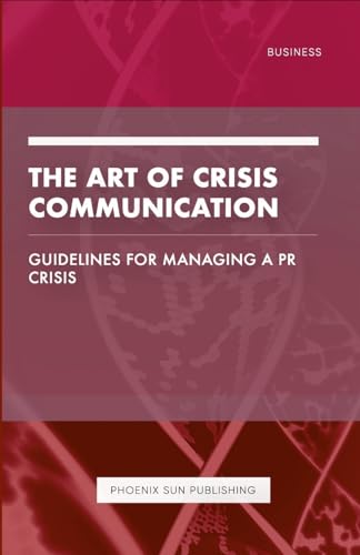 The Art of Crisis Communication - Guidelines for Managing a PR Crisis von Lulu.com
