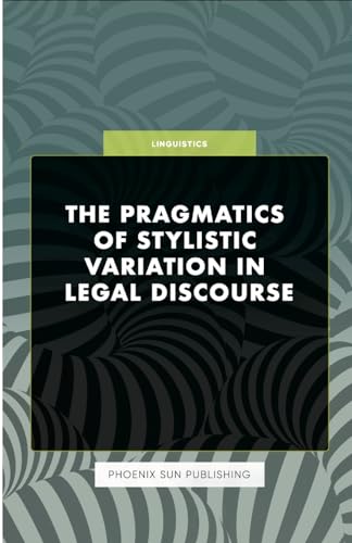 The Pragmatics of Stylistic Variation in Legal Discourse von Lulu.com