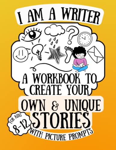 I am a Writer! A Workbook to Create Your Own & Unique Stories with Picture Prompts for Kids 8-12: A Notebook to practice Creative Storytelling and Writing Skills (I am a Writer Series, Band 1)