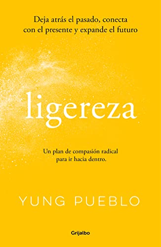 Ligereza: Deja atrás el pasado, conecta con el presente y expande el futuro. Un plan de compasión radical para ir hacia dentro. (Bienestar, salud y vida sana)