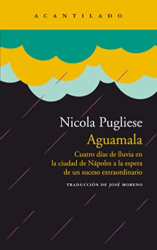 Aguamala: Cuatro días de lluvia en la ciudad de Nápoles a la espera de un suceso extraordinario (Narrativa del Acantilado, Band 355) von Acantilado
