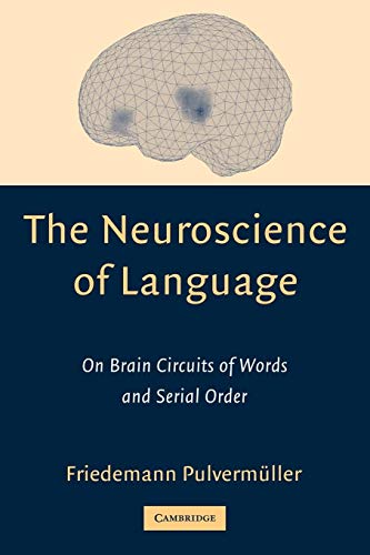 The Neuroscience of Language: On Brain Circuits of Words and Serial Order