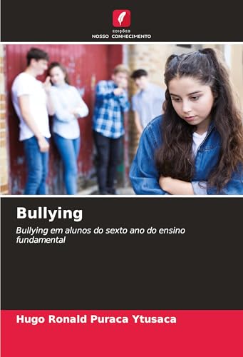 Bullying: Bullying em alunos do sexto ano do ensino fundamental von Edições Nosso Conhecimento