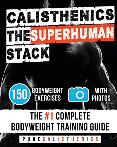 Calisthenics: The SUPERHUMAN Stack: 150 Bodyweight Exercises | The #1 Complete Bodyweight Training Guide (The SUPERHUMAN Series) von CREATESPACE