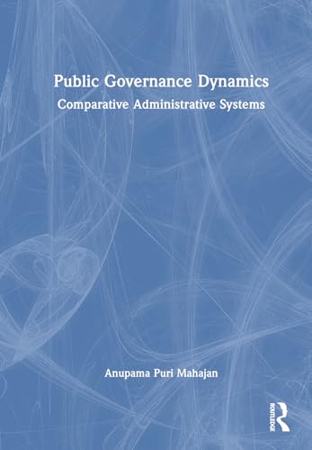 Public Governance Dynamics: Comparative Administrative Systems von Routledge India