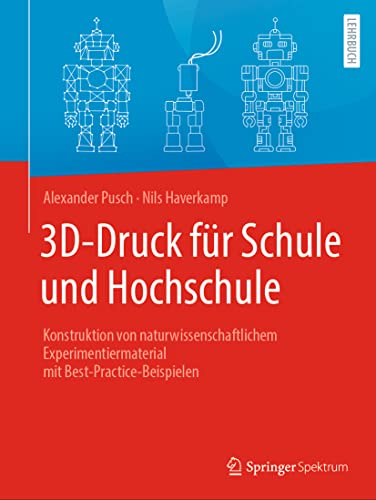3D-Druck für Schule und Hochschule: Konstruktion von naturwissenschaftlichem Experimentiermaterial mit Best-Practice-Beispielen