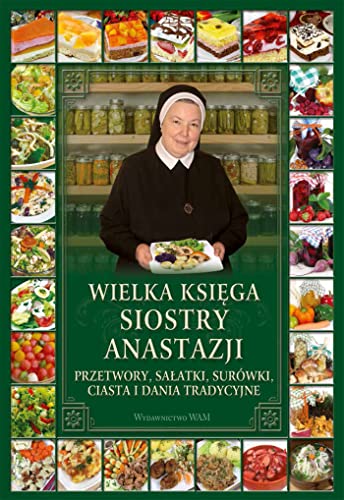 Wielka księga siostry Anastazji: Przetwory, sałatki, surówki, ciasta i dania tradycyjne
