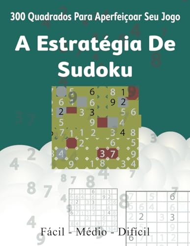 A Estratégia de Sudoku: 300 Quadrados para Aperfeiçoar Seu Jogo von Independently published