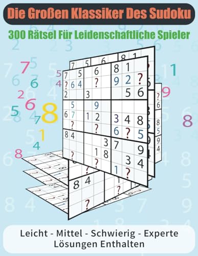 Die großen Klassiker des Sudoku: 300 Rätsel für leidenschaftliche Spieler von Independently published