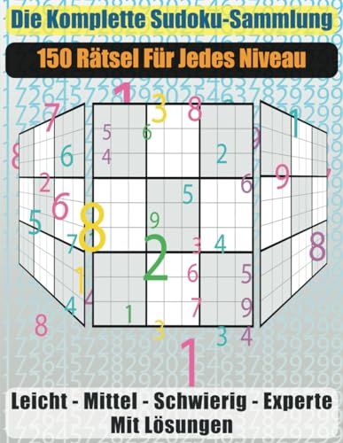 Die komplette Sudoku-Sammlung: 150 Rätsel für jedes Niveau von Independently published