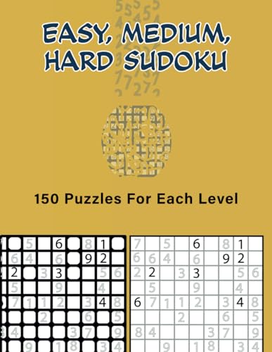 Easy, Medium, Hard Sudoku: 150 Puzzles for Each Level von Independently published