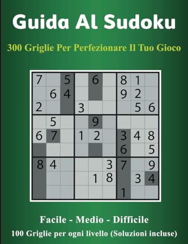 Guida al Sudoku: 300 Griglie per Perfezionare il Tuo Gioco von Independently published