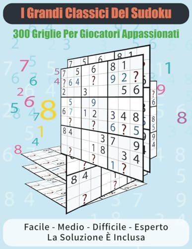 I Grandi Classici del Sudoku: 300 Griglie per Giocatori Appassionati von Independently published