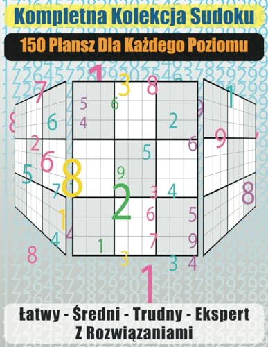 Kompletna Kolekcja Sudoku: 150 plansz dla każdego poziomu von Independently published