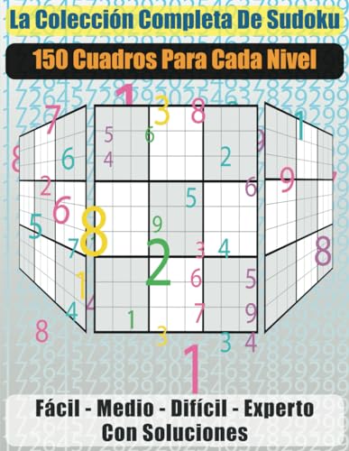 La Colección Completa de Sudoku: 150 Cuadros para Cada Nivel von Independently published