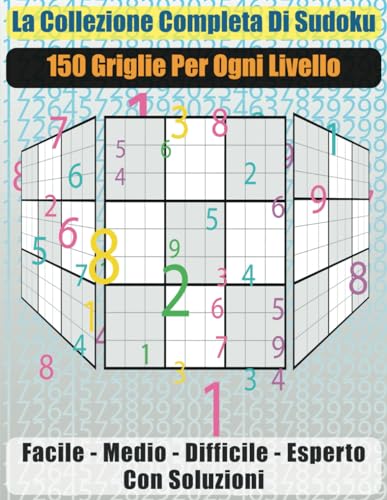 La Collezione Completa di Sudoku: 150 Griglie per Ogni Livello von Independently published
