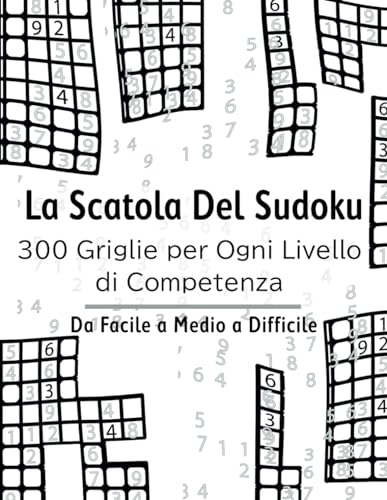 La Scatola del Sudoku: 300 Griglie per Ogni Livello di Competenza von Independently published