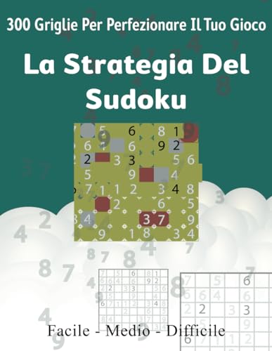 La Strategia del Sudoku: 300 Griglie per Perfezionare il Tuo Gioco von Independently published