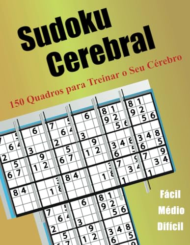 Sudoku Cerebral: 150 Quadros para Treinar o Seu Cérebro von Independently published
