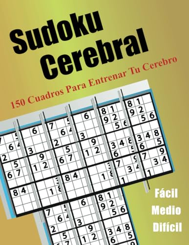 Sudoku Cerebral: 150 cuadros para entrenar tu cerebro von Independently published