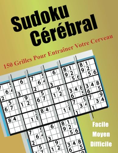 Sudoku Cérébral: 150 grilles pour entraîner votre cerveau von Independently published
