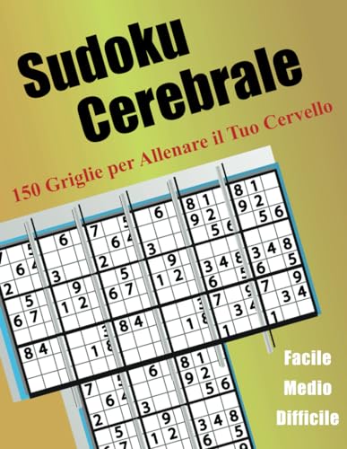 Sudoku Cerebrale: 150 Griglie per Allenare il Tuo Cervello von Independently published