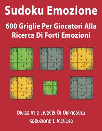 Sudoku Emozione: 600 Griglie per Giocatori alla Ricerca di Forti Emozioni von Independently published