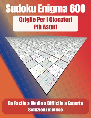 Sudoku Enigma 600: Griglie per i Giocatori più Astuti von Independently published
