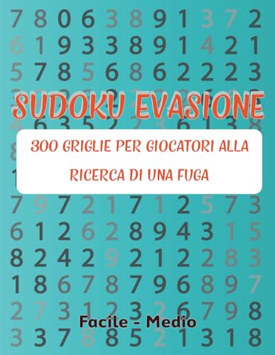 Sudoku Evasione: 300 Griglie per Giocatori Alla Ricerca di Una Fuga. von Independently published