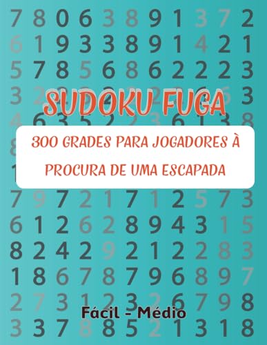 Sudoku Fuga: 300 Grades para Jogadores à Procura de uma Escapada. von Independently published