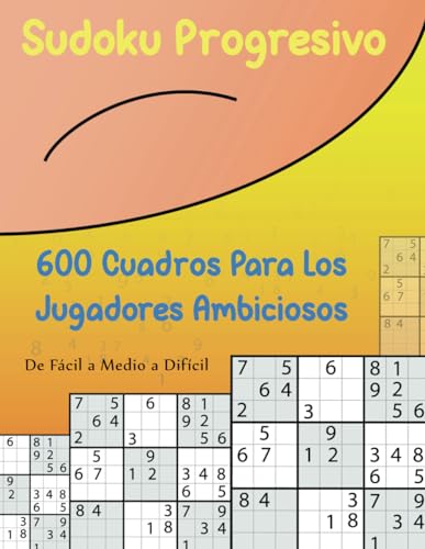 Sudoku Progresivo: 600 cuadros para los jugadores ambiciosos von Independently published