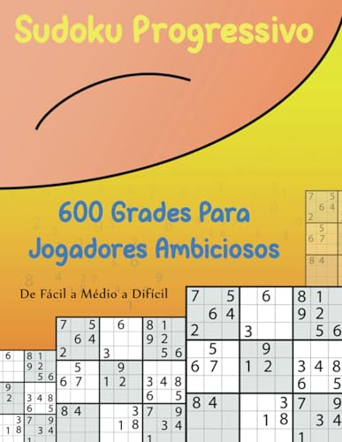 Sudoku Progressivo: 600 Grades para Jogadores Ambiciosos von Independently published