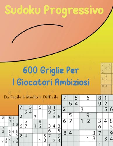 Sudoku Progressivo: 600 Griglie per i Giocatori Ambiziosi von Independently published