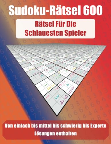 Sudoku-Rätsel 600: Rätsel für die schlauesten Spieler von Independently published
