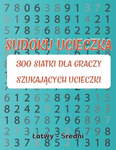 Sudoku Ucieczka: 300 siatki dla graczy szukających ucieczki. von Independently published