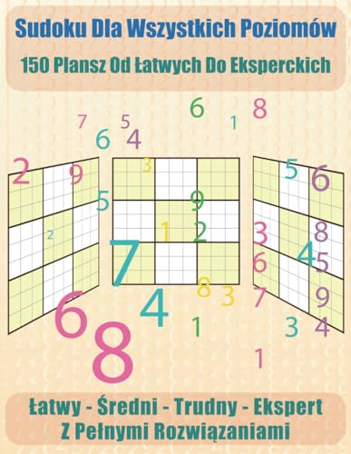 Sudoku dla wszystkich poziomów: 150 plansz od łatwych do eksperckich von Independently published