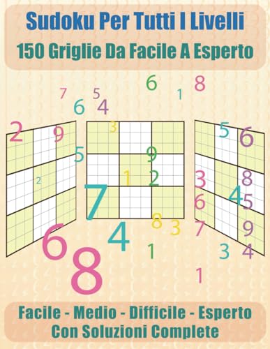 Sudoku per tutti i livelli: 150 griglie da facile a esperto von Independently published
