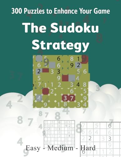 The Sudoku Strategy: 300 Puzzles to Enhance Your Game von Independently published